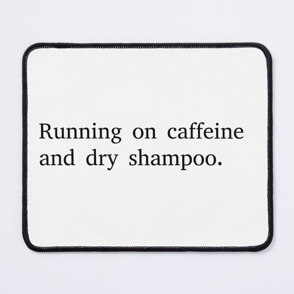 Item preview, Running on caffeine and dry shampoo. designed and sold by BenShirtDesign.