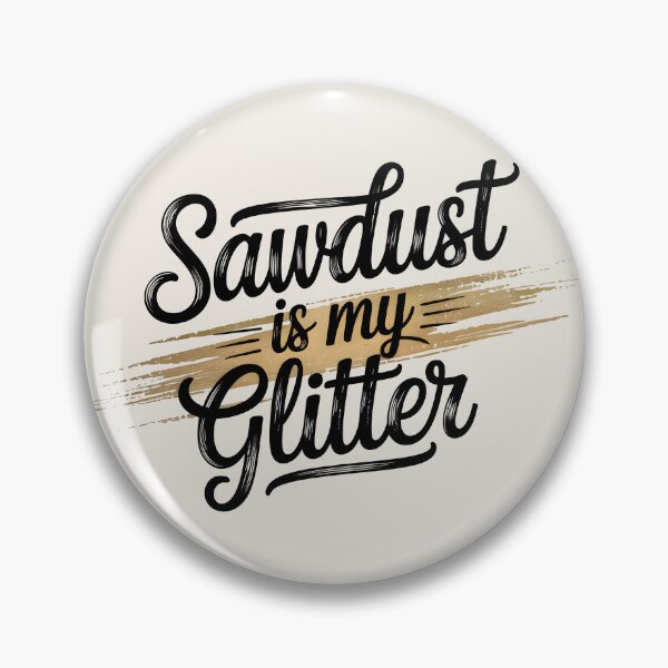 Item preview, Sawdust Is My Glitter designed and sold by Jollys-ArtShop.