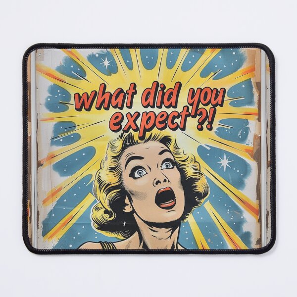 Item preview, What did you expect? designed and sold by MendaciousMina.