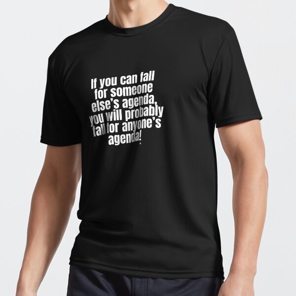 Item preview, If you can fall for someone else’s agenda, you will probably fall for anyone’s agenda! designed and sold by Finds.