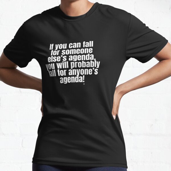 Item preview, If you can fall for someone else’s agenda, you will probably fall for anyone’s agenda! designed and sold by Finds.