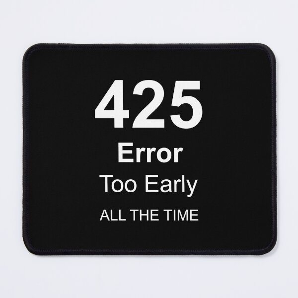Item preview, 425 Error Too Early ALL THE TIME, Unique designed and sold by villacreativa.