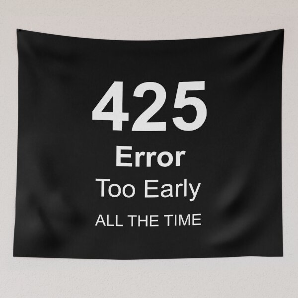 Item preview, 425 Error Too Early ALL THE TIME, Unique designed and sold by villacreativa.