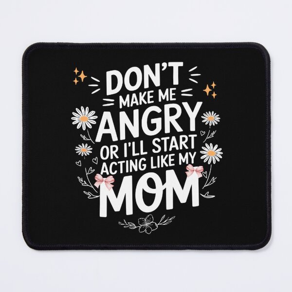 Item preview, Don't Make Me Angry or I'll Start Acting Like My Mother designed and sold by ArtByKatti.