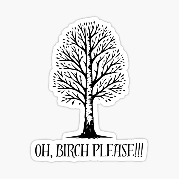 Item preview, Birch Please! designed and sold by NicMacTees.
