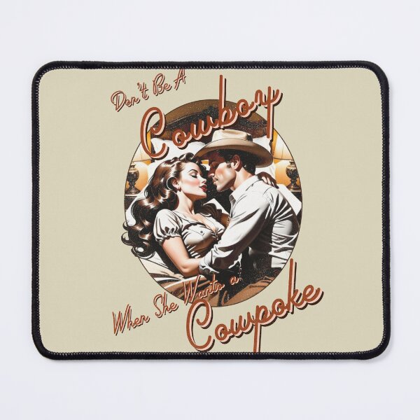 Item preview, Don’t Be A Cowboy When She’s Wantin’ A Cowpoke designed and sold by Holy Shit Shirt Co..