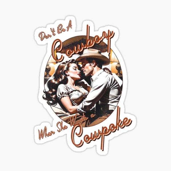 Item preview, Don’t Be A Cowboy When She’s Wantin’ A Cowpoke designed and sold by Holy Shit Shirt Co..