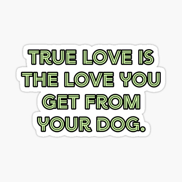 Item preview, True love is the love you get from your dog.  designed and sold by Nomad-Maynard.