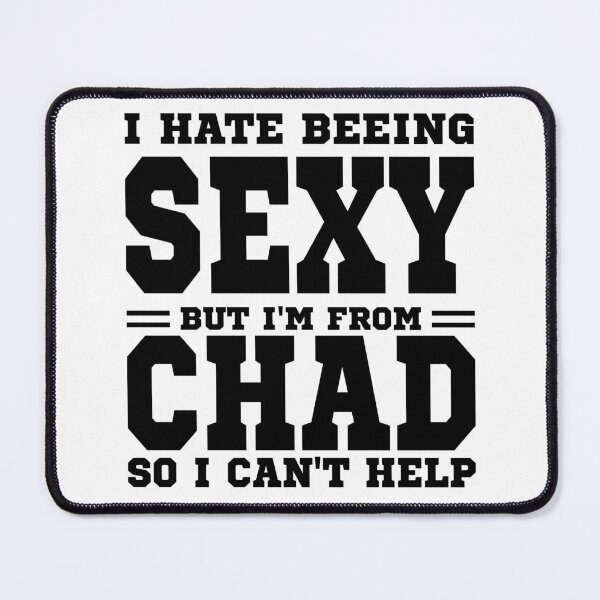 Item preview, I hate beeing Sexy but I'm form Chad so I can't help designed and sold by BYNDART.