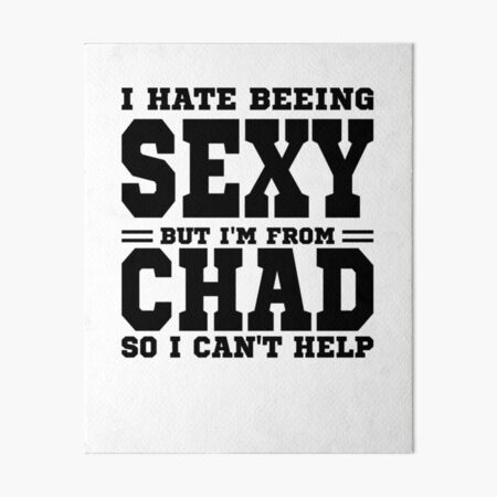 Item preview, I hate beeing Sexy but I'm form Chad so I can't help designed and sold by BYNDART.