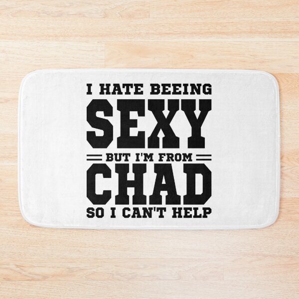Item preview, I hate beeing Sexy but I'm form Chad so I can't help designed and sold by BYNDART.