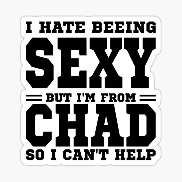 Artikel-Vorschau von Ich hasse es, sexy zu sein, aber ich bin aus Chad, also kann ich nicht helfen, designt und verkauft von BYNDART.