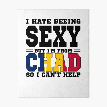 Item preview, I hate beeing Sexy but I'm form Chad so I can't help designed and sold by BYNDART.