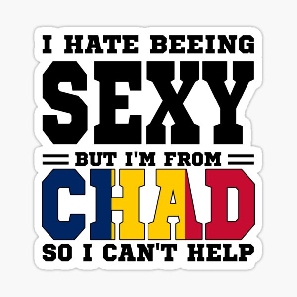 Artikel-Vorschau von Ich hasse es, sexy zu sein, aber ich bin aus Chad, also kann ich nicht helfen, designt und verkauft von BYNDART.