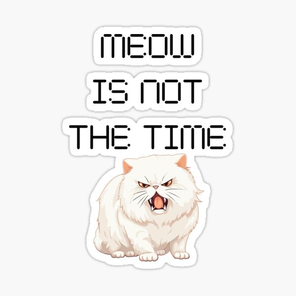 Artikel-Vorschau von Miau ist nicht die Zeit, designt und verkauft von ClawverDesigns.