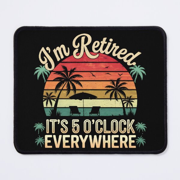 Item preview, I'm Retired, Its 5 O'Clock Everywhere designed and sold by PlanetMarker.
