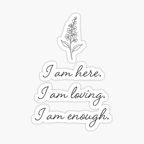 Item preview, I am here. I am loving. I am enough. designed and sold by AngiDas.