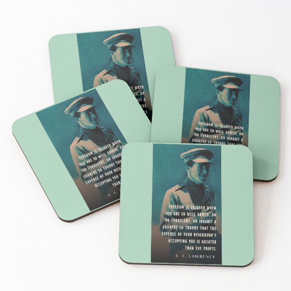 Item preview, T. E. Lawrence quote:  Freedom is enjoyed when you are so well armed, or so turbulent, or inhabit a country so thorny that the expense of your neighbour's occupying you is greater than the profit. designed and sold by artbleed.
