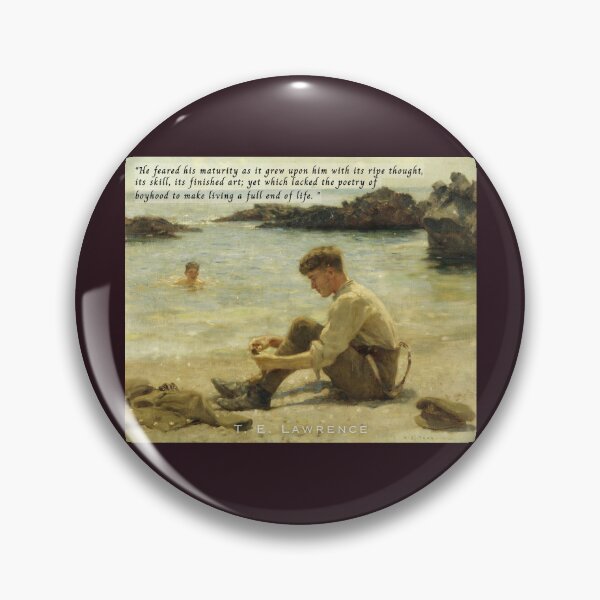 Item preview, T. E. Lawrence quote: He feared his maturity as it grew upon him, with its ripe thought, its skill, its finished art; yet which lacked the poetry of boyhood to make living a full end of life. designed and sold by artbleed.