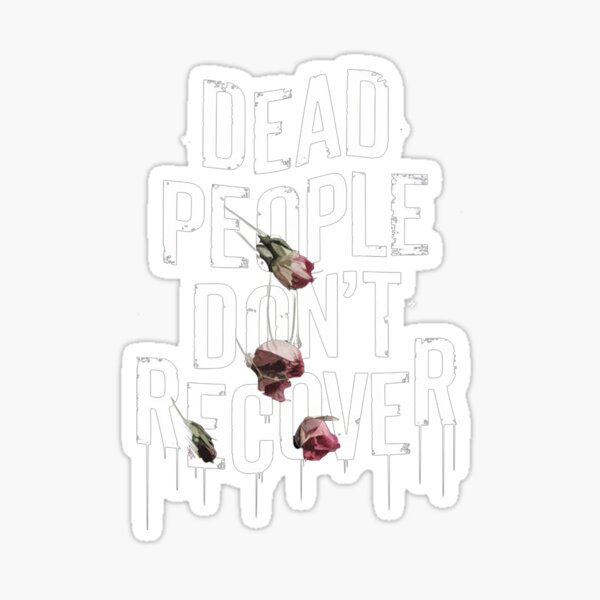 Item preview, Dead People Don’t Recover designed and sold by ZAIKY DREAMS.