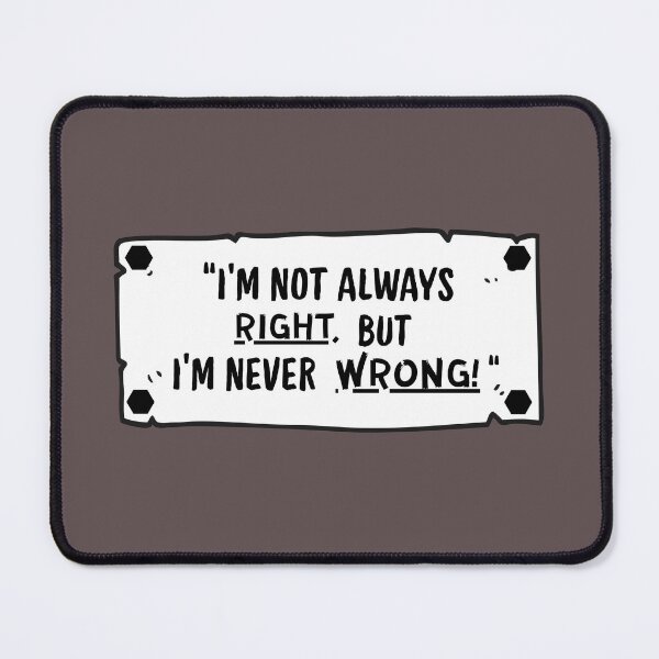 Item preview, I'm Not Always Right, But I'm Never Wrong! designed and sold by SarcastikTeez.
