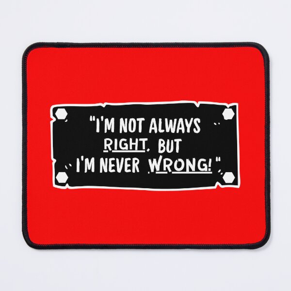 Item preview, I'm Not Always Right, But I'm Never Wrong! designed and sold by SarcastikTeez.