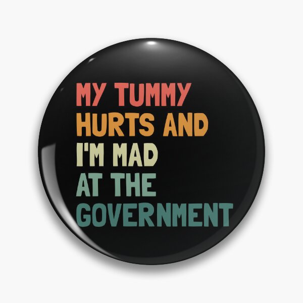 Item preview, My Tummy Hurts And I'm Mad At The Government Gear designed and sold by DynamicDesign.