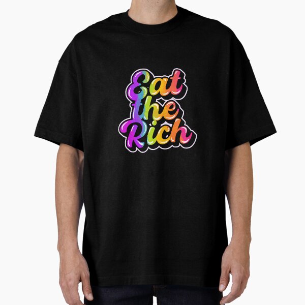 eat the rich Oversized T-Shirt
