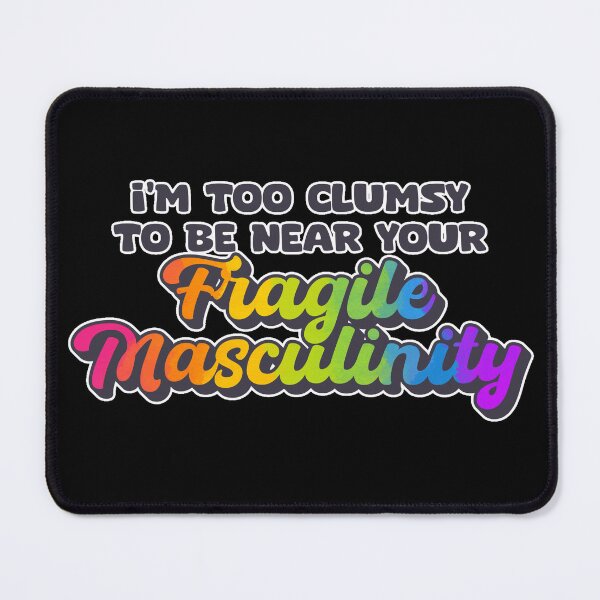 Item preview, i’m too clumsy to be near your fragile masculinity  designed and sold by crestfallenmermaid.