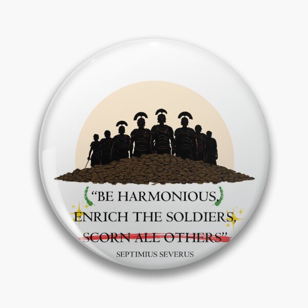 Item preview, Septimius severus roman emperor quote be harmonious, enrich the soldiers, scorn all others designed and sold by Toga & Tonic.