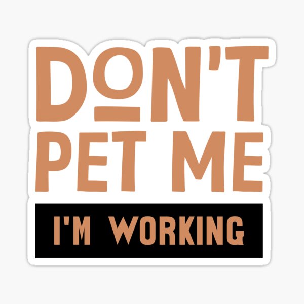 Item preview, Don't pet me i'm working designed and sold by KaiLabsArt.