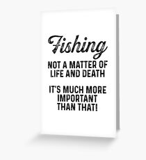 Fishing. not a matter of life and death. Greeting Card