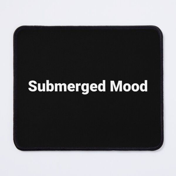 Item preview, Submerged Mood designed and sold by Text-based T-Shirts and Gifts.