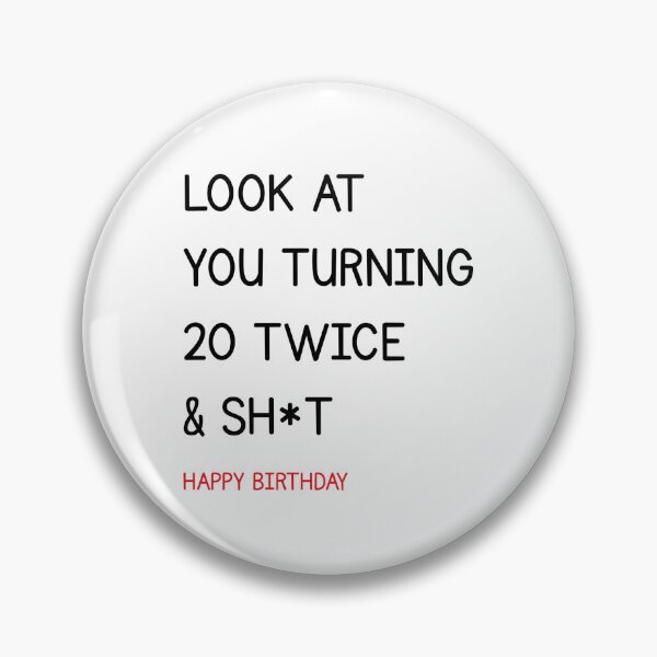 Item preview, LOOK AT YOU TURNING 20 TWICE & SH*T HAPPY BIRTHDAY designed and sold by Alberto Dominguez.