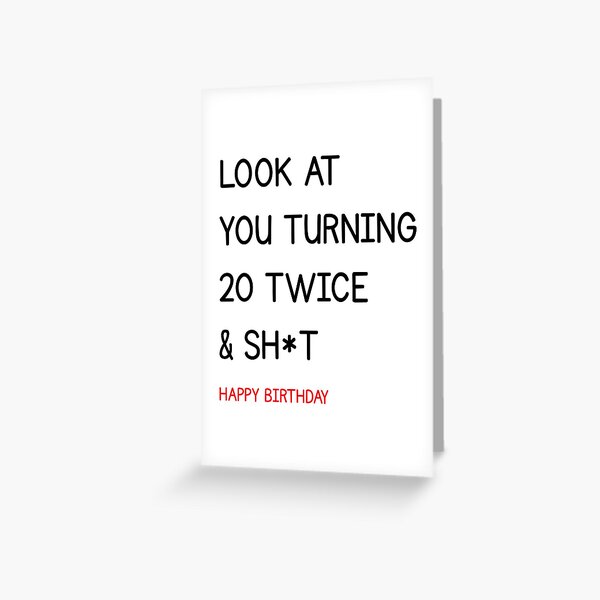 Item preview, LOOK AT YOU TURNING 20 TWICE & SH*T HAPPY BIRTHDAY designed and sold by Alberto Dominguez.