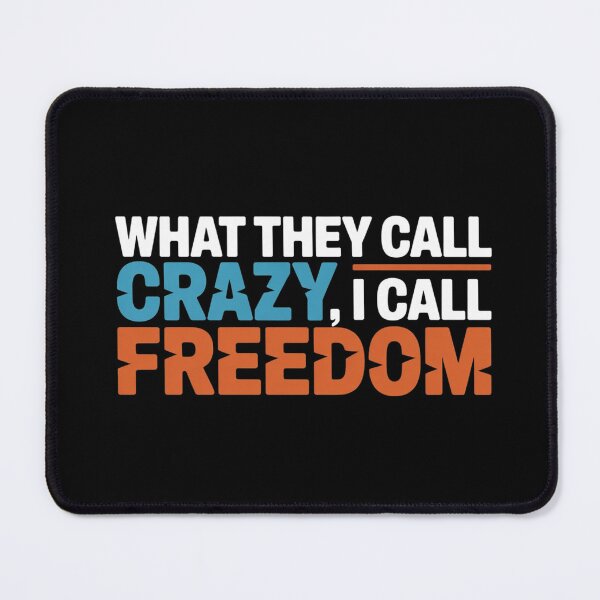 Item preview, What They Call Crazy, I Call Freedom designed and sold by Diamaber.