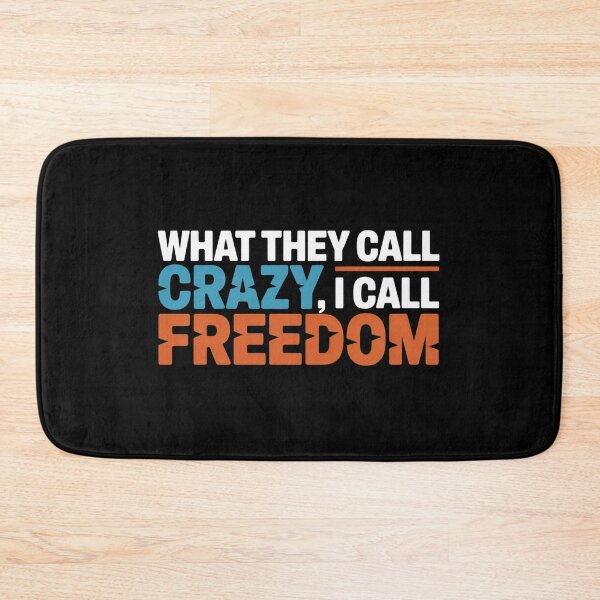 Item preview, What They Call Crazy, I Call Freedom designed and sold by Diamaber.