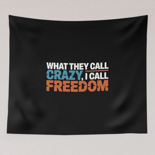 Item preview, What They Call Crazy, I Call Freedom designed and sold by Diamaber.
