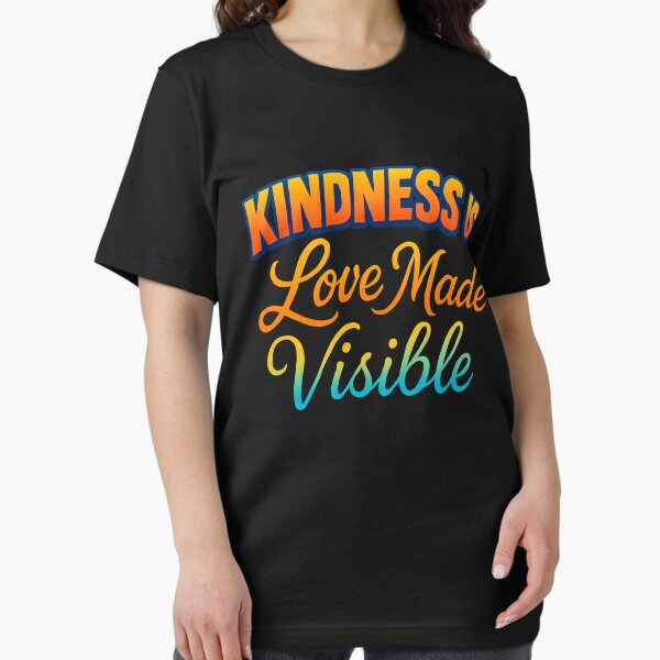 Kindness Is Love Made Visible - Comfortable Clothing & More Essential T-Shirt