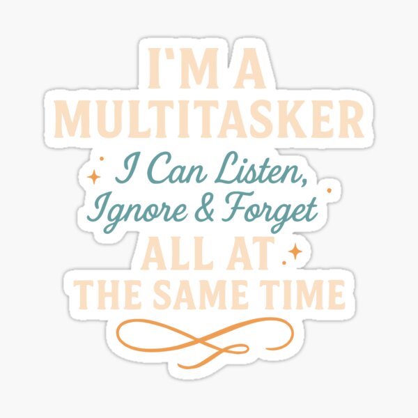 Item preview, I Am A Multitasker I Can Listen Ignore & Forget All At The Same Time Funny Saying Gift  designed and sold by alenaz.