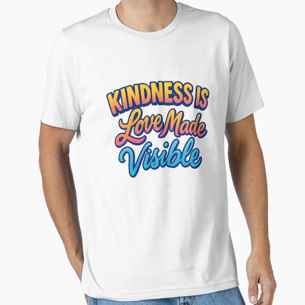 Kindness is Love Made Visible II - Comfortable Clothing & More Essential T-Shirt