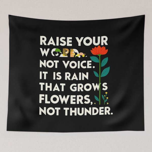 Item preview, Raise your words, not voice. It is rain that grows flowers, not thunder 9 designed and sold by Tom-Johnson.