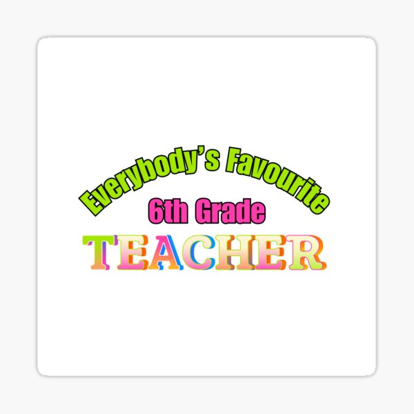 Item preview, Everybody’s Favourite 6th Grade Teacher designed and sold by DixieGirlStudio.