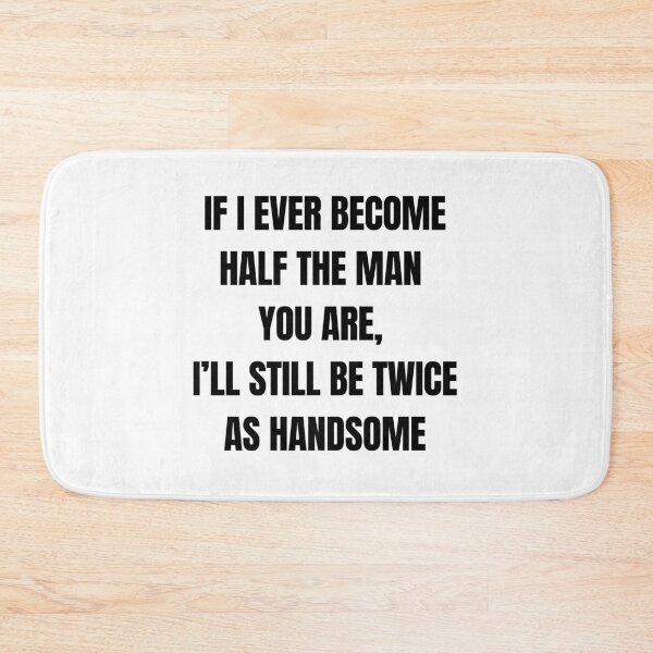 Item preview, If I Ever Become Half the Man You Are, I’ll Still Be Twice As Handsome – Funny Son Quote for Dad designed and sold by 18tokwa.