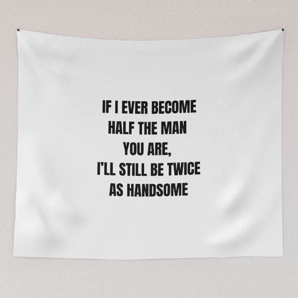 Item preview, If I Ever Become Half the Man You Are, I’ll Still Be Twice As Handsome – Funny Son Quote for Dad designed and sold by 18tokwa.