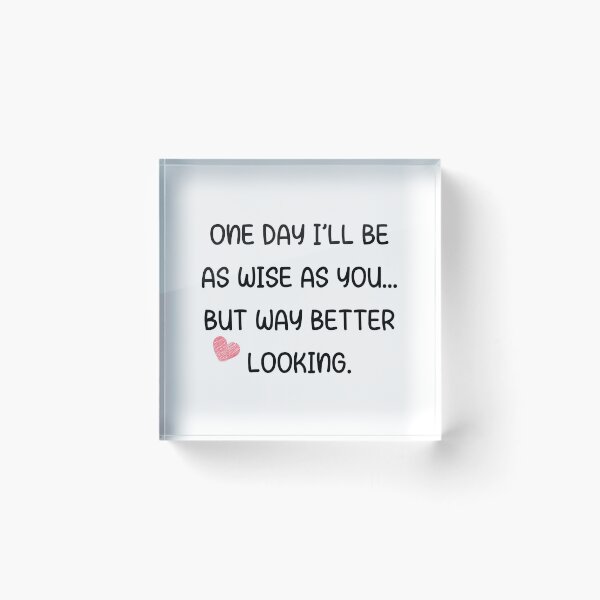 Item preview, One Day I’ll Be as Wise as You… But Way Better Looking – Funny Son to Dad Quote designed and sold by 18tokwa.