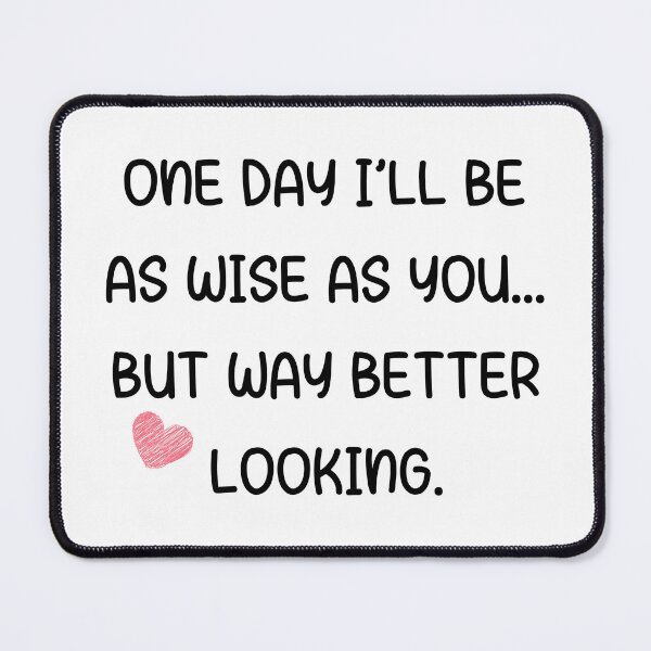 Item preview, One Day I’ll Be as Wise as You… But Way Better Looking – Funny Son to Dad Quote designed and sold by 18tokwa.
