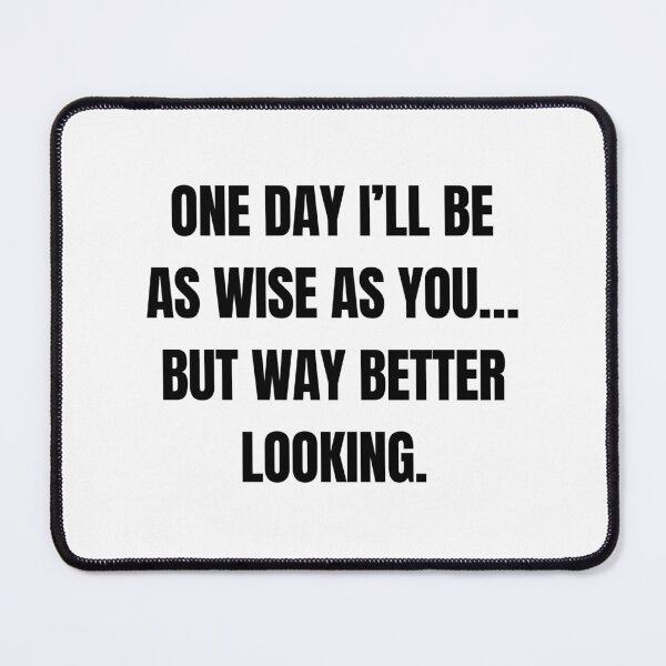 Item preview, One Day I’ll Be as Wise as You… But Way Better Looking – Funny Son to Dad Quote designed and sold by 18tokwa.