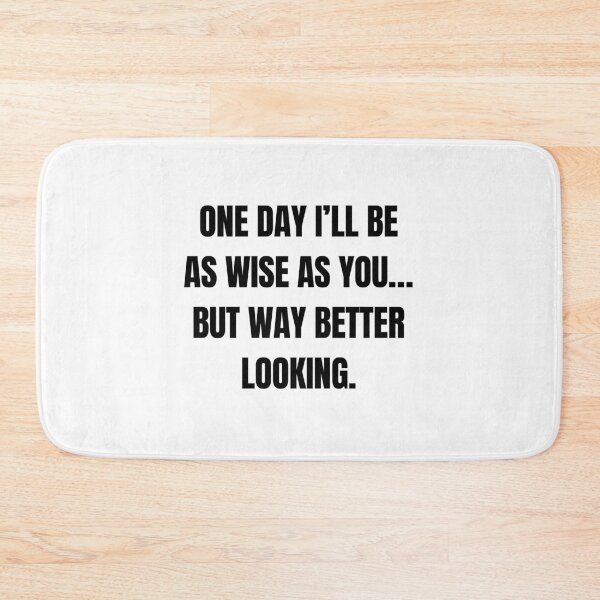 Item preview, One Day I’ll Be as Wise as You… But Way Better Looking – Funny Son to Dad Quote designed and sold by 18tokwa.