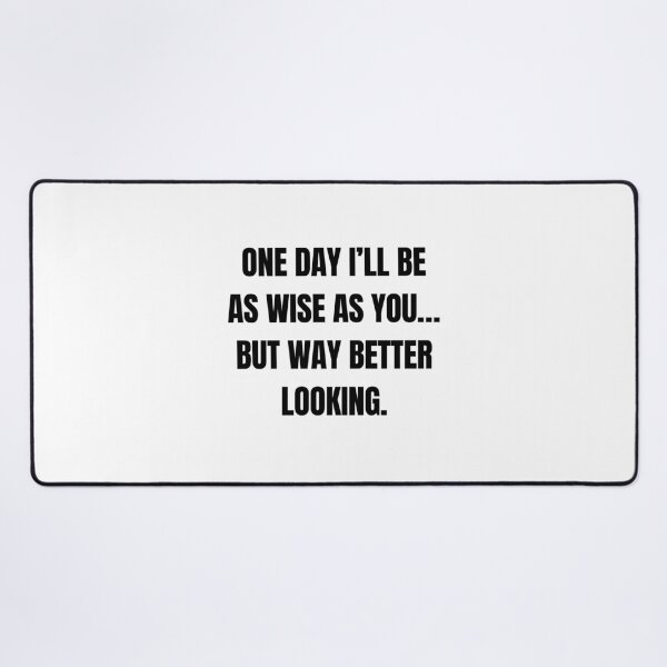 Item preview, One Day I’ll Be as Wise as You… But Way Better Looking – Funny Son to Dad Quote designed and sold by 18tokwa.